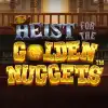 Heist for the Golden Nuggets™